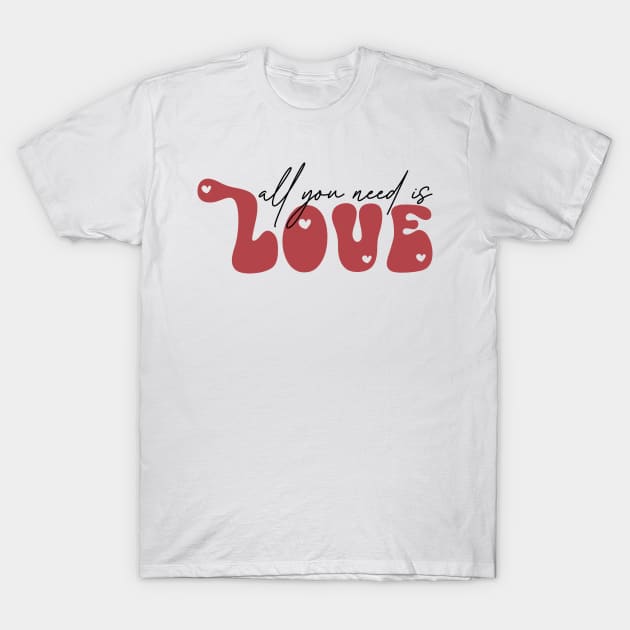 All You Need Is Love T-Shirt by MZeeDesigns